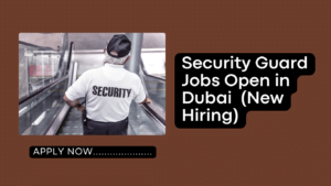 Security Guard Jobs Open in Dubai
